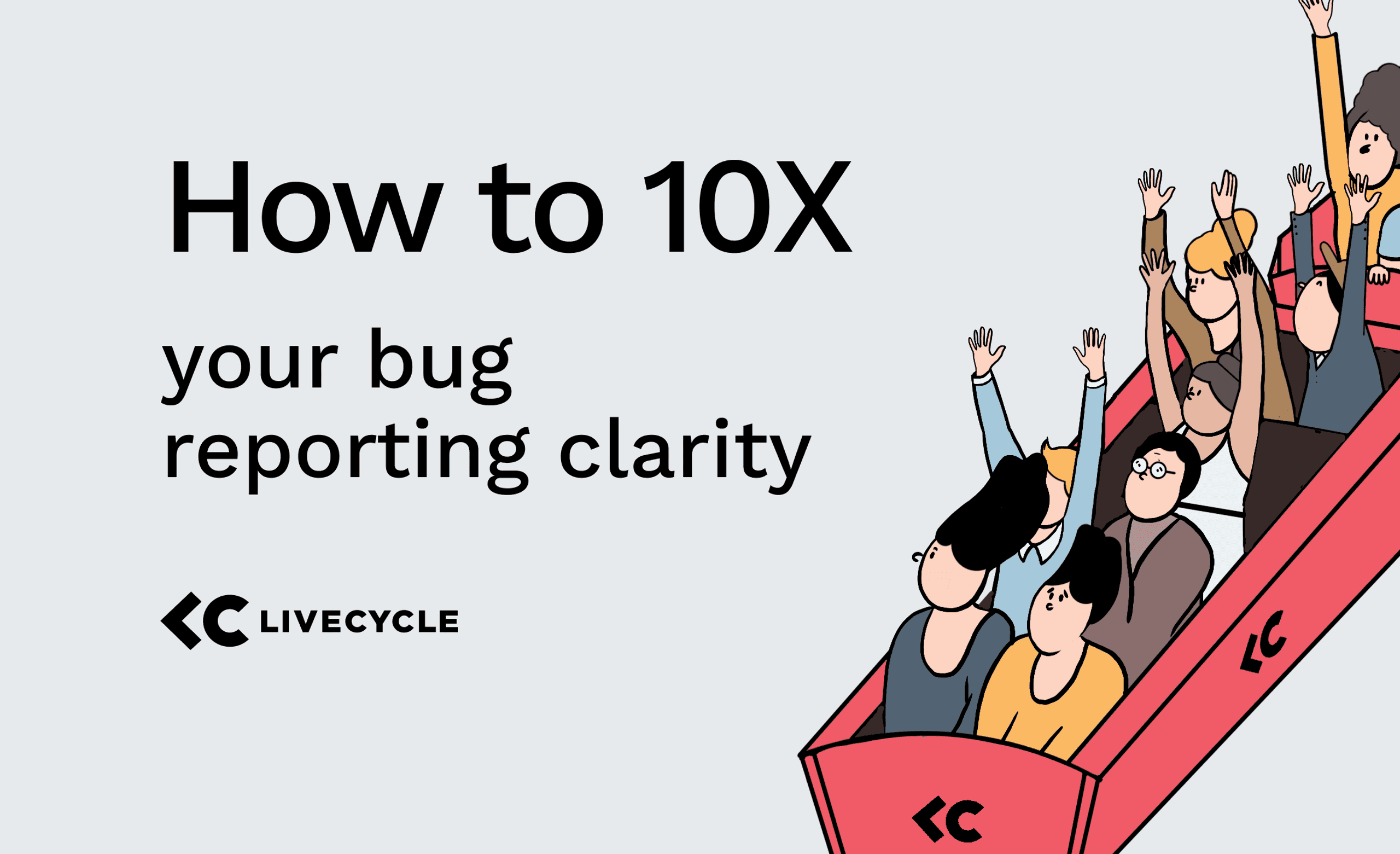 How to 10x Your Bug Reporting Clarity Using Livecycle